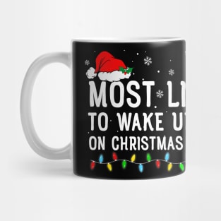 Most Likely To Wake Up First On Christmas Morning Mug